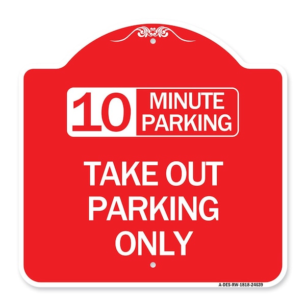 Signmission 10 Minutes Parking Take Out Parking Only, Red & White Aluminum Sign, 18" x 18", RW-1818-24639 A-DES-RW-1818-24639 - main